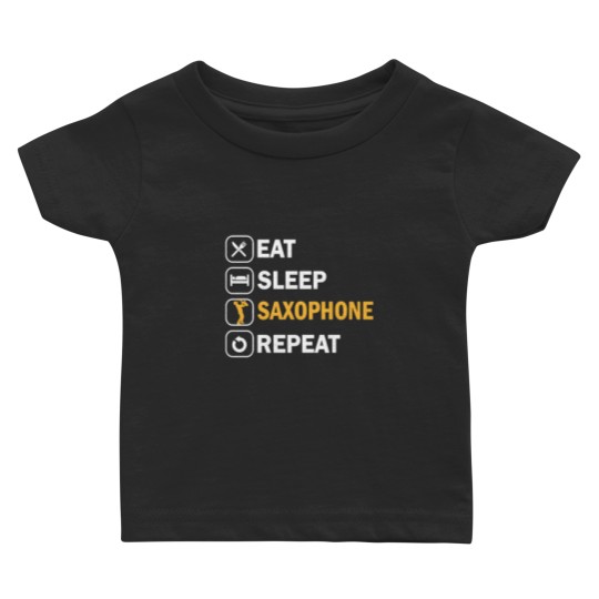 Eat Sleep Saxophone Repeat Baby T Shirts