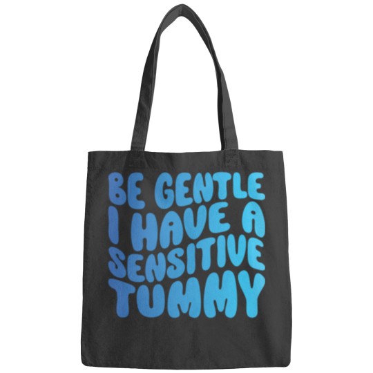 Be Gentle I Have A Sensitive Tummy Bags