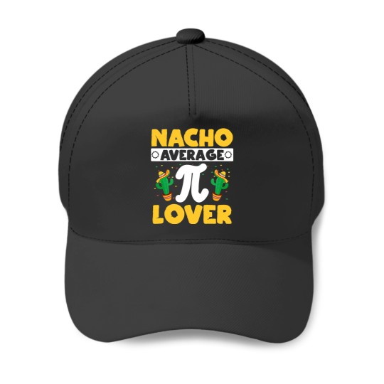 Nacho Average Pi Lover Math Teacher Mathematician Pi Day Baseball Caps