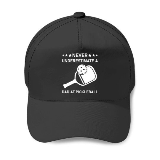 Never underestimate a Dad at Pickleball Baseball Caps