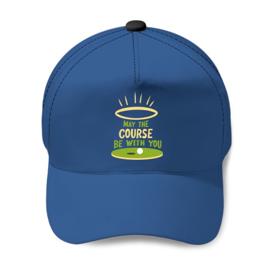 May The Course Be With You Funny Golf Player Baseball Caps