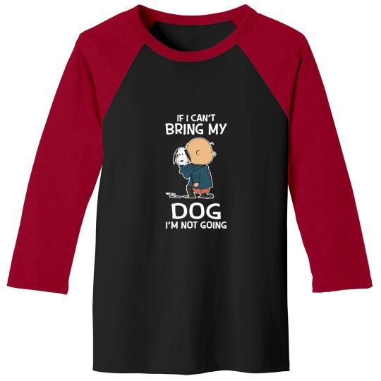 if i can t bring my dog i m not going dog friend Baseball Tees