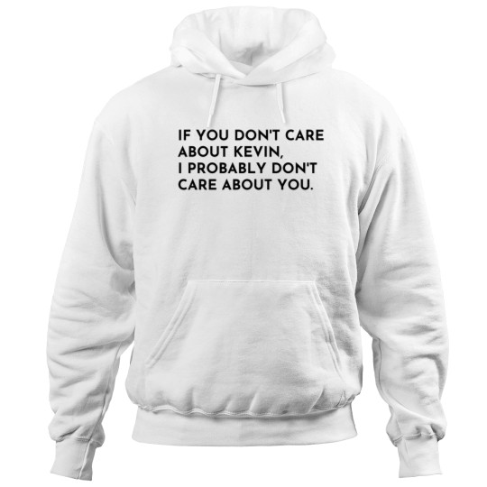 if you don_t care about kevin Hoodies