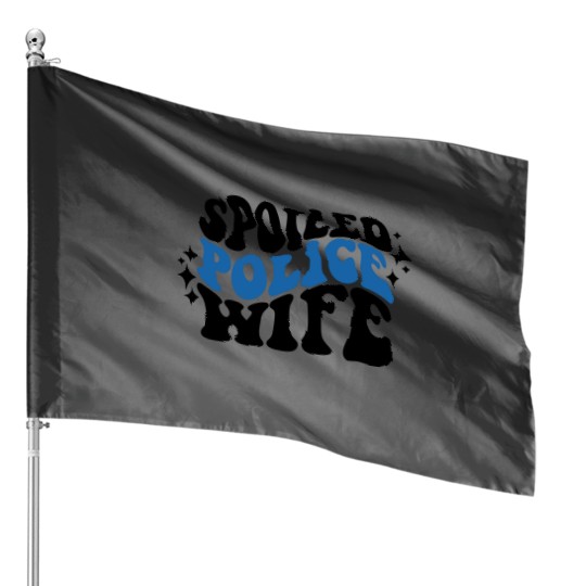 Spoiled Police wife House Flags