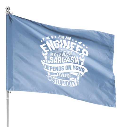 I'm An Engineer My Level Of Sarcasm House Flags House Flags