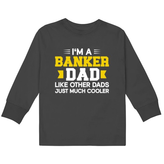 Im A Banker Dad Like Other Dads Just Much Cooler Banker Kids Long Sleeve T-Shirts