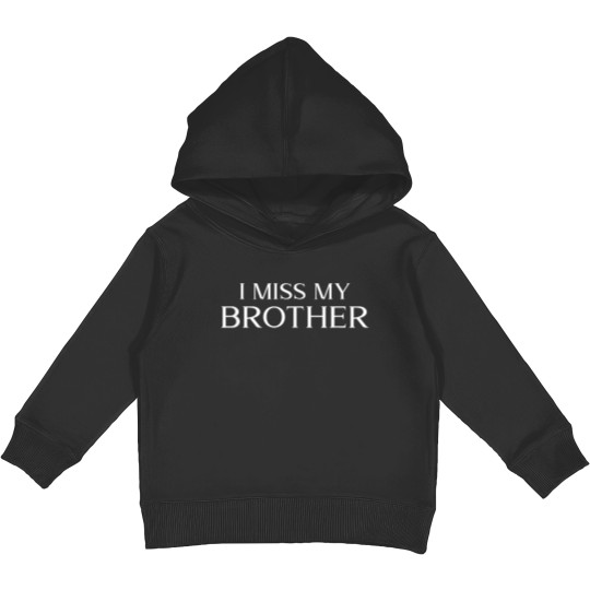I Miss My Brother Design Memorial Sibling Family Kids Pullover Hoodies