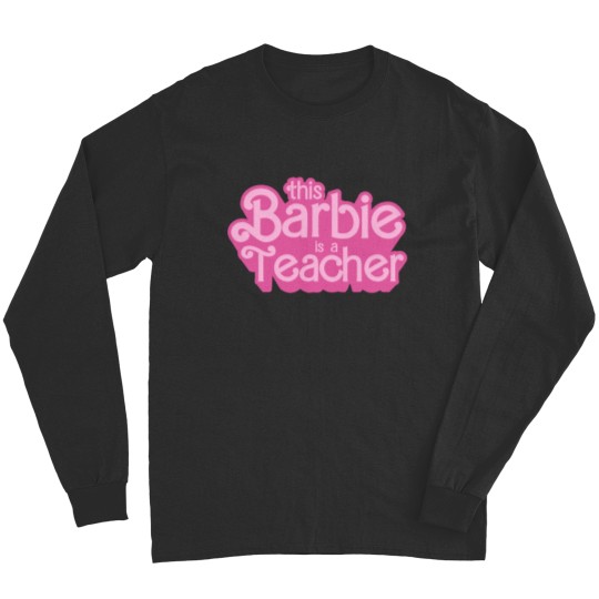Barbie Teacher Shirt This Barbie Is A Teacher Long Sleeves