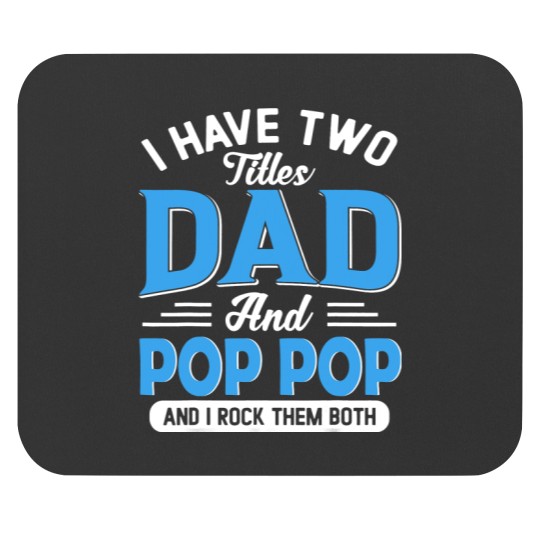 Mens I Have Two Titles Dad And Pop Pop Funny Grandpa Fathers Day Mouse Pads