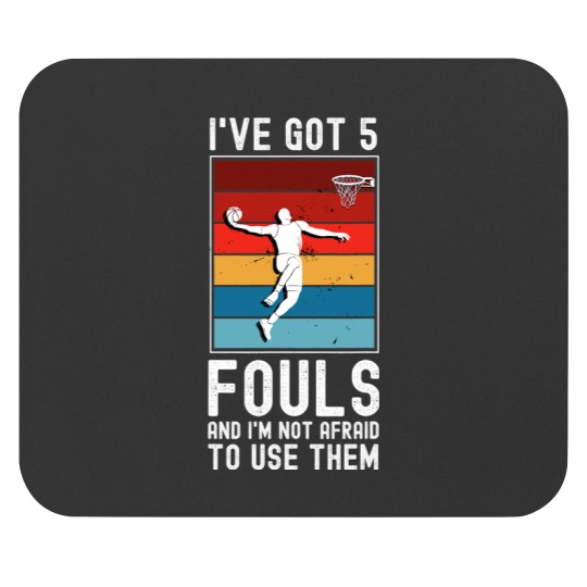 Basketball Gift Ive Got 5 Fouls and Im Not Afraid to Use Them basketball 1 Mouse Pads