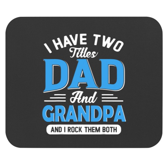 Mens I Have Two Titles Dad And Grandpa Funny Grandpa Fathers Day Mouse Pads