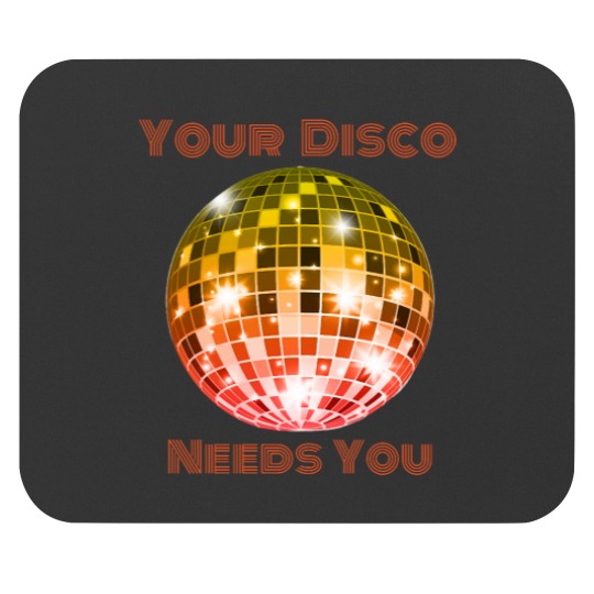 bestt Selling Your Disco Needs You Mouse Pads