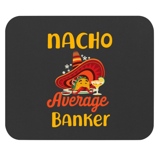Funny Nacho Average Banker Bank Financier Cinco De Mayo Mouse Pads