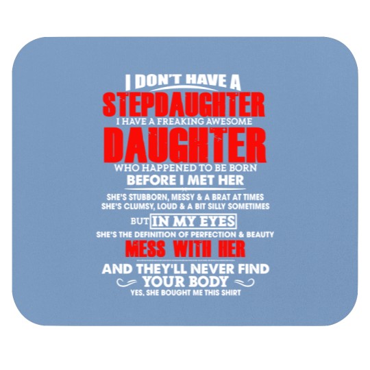 I Don't Have A Step Daughter I Have A Freaking Awesome Daughter -Mouse Pads - I Dont Have A Step Daughter I Have A F - Mouse Pads