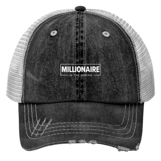 Millionaire in The Making Motivational Entrepreneur Print Trucker Hats