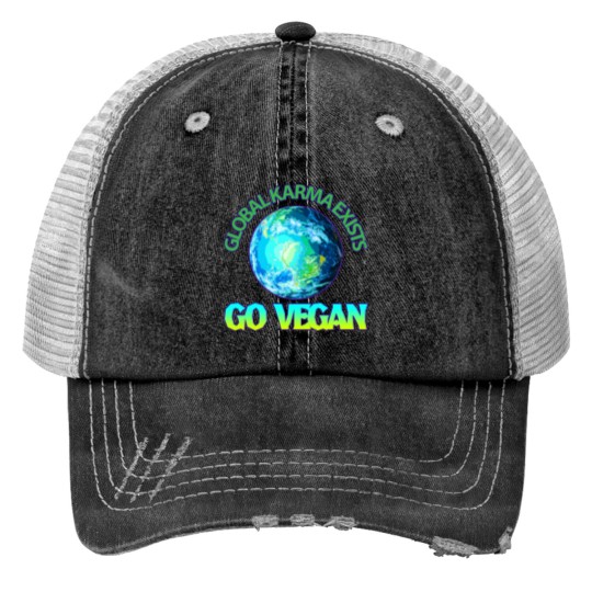 GLOBAL KARMA EXISTS. GO VEGAN. Print Trucker Hats
