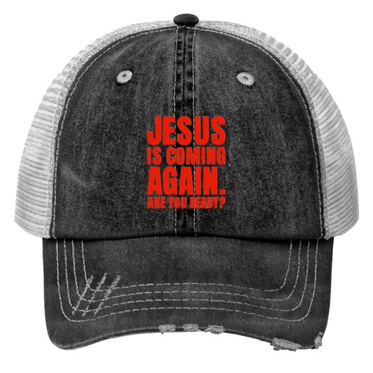 Jesus Is Coming Again Are You Ready? Print Trucker Hats