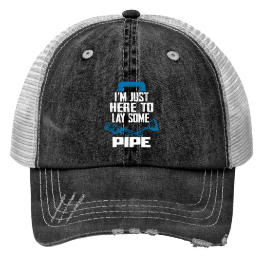 I'm Just Here To Lay Some Pipe Funny Plumber Print Trucker Hats