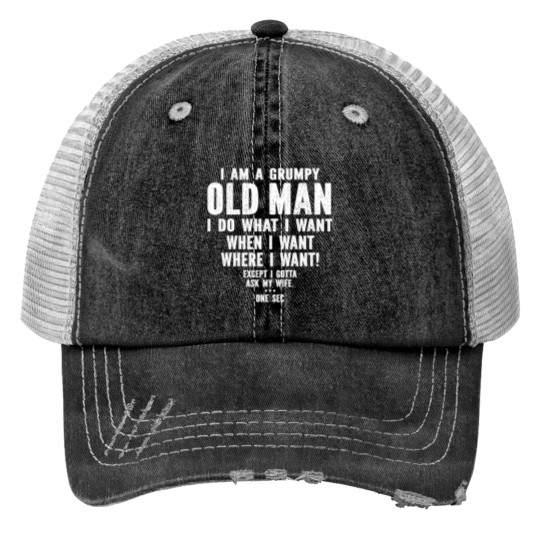 Grumpy Old Man I Do What I Want Print Trucker Hats