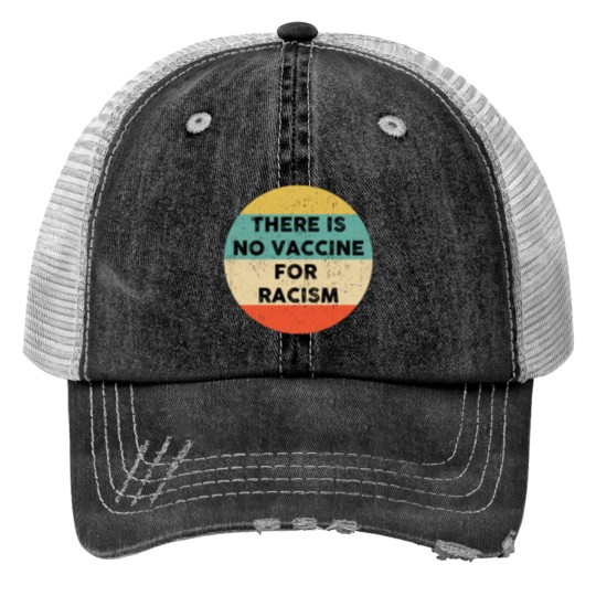 There is No Vaccine for Racism design Print Trucker Hats