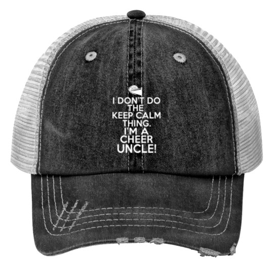 Loud Cheer Uncle I Don'T Keep Calm Cheer Uncle Print Trucker Hats