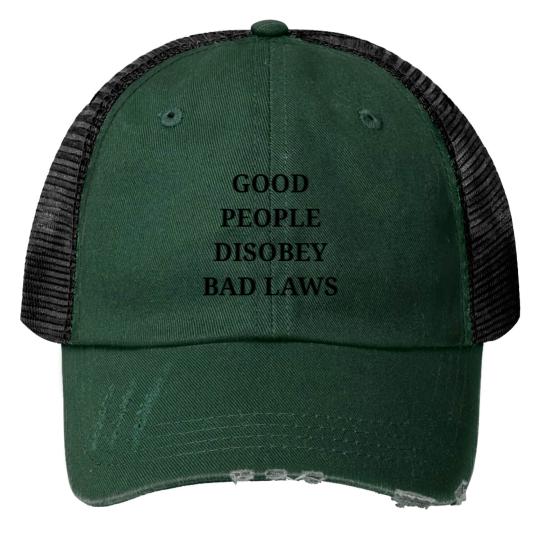 GOOD PEOPLE DISOBEY BAD LAWS Print Trucker Hats