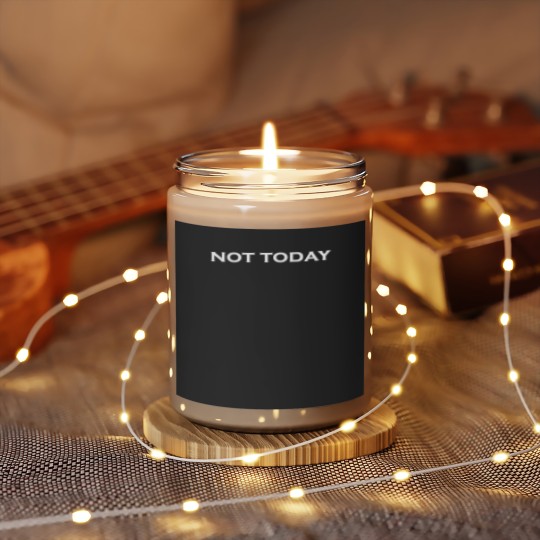 not today Scented Candles