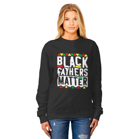 Black Fathers Matter Sweatshirts for Men Dad History Month Sweatshirts