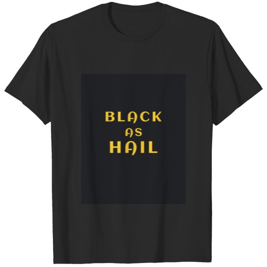 black as hail Graphic T-Shirts