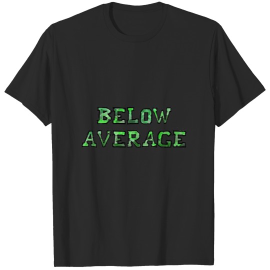 Below Average T-Shirts