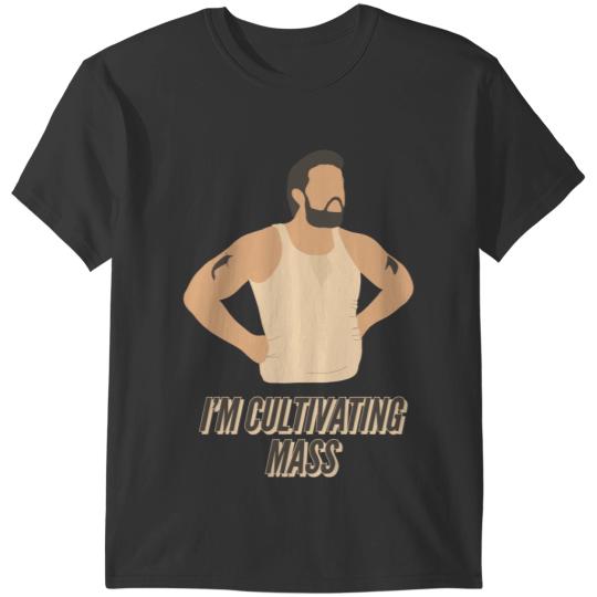i’m not fat i’m cultivating mass! T-Shirts