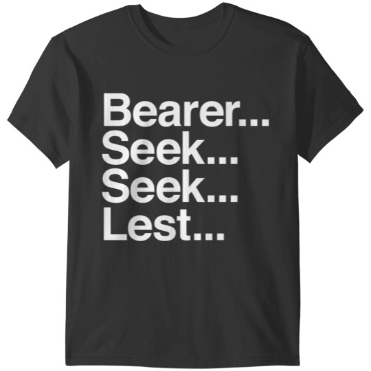 Bearer Seek Seek Lest T-Shirts