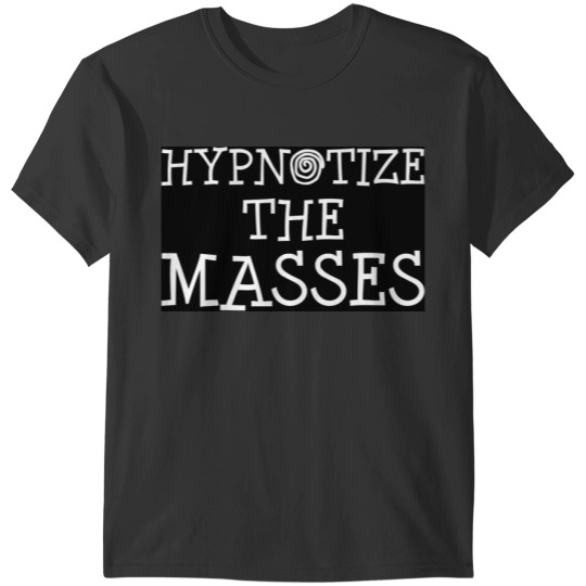 Hypnotize the Masses - Hypnosis T-Shirts