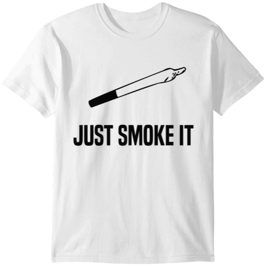 Just smoke it stoner weed cannabis T-shirt