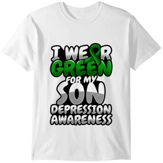 I wear green for my Son Depression awareness - T-shirt