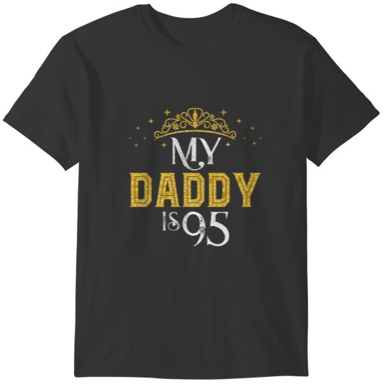 My Daddy Is 95 Years Old 1927 95Th Birthday Gift F T Shirts