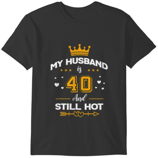 My Husband Is 40 And Still Hot! - 40Th Birthday Pa T Shirts
