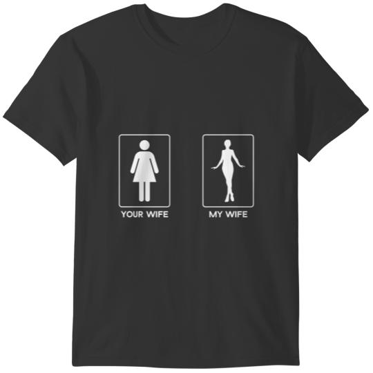 your wife my wife T Shirts