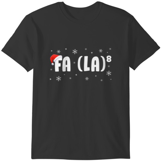 Fa La 8 Math Teachers Students Fa La La La La Chri T Shirts