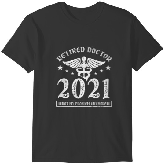 Retired Doctor 2021 Doctor T Shirts