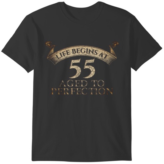 Life Begins At 55 Birthday Aged To Perfection T-Sh T Shirts