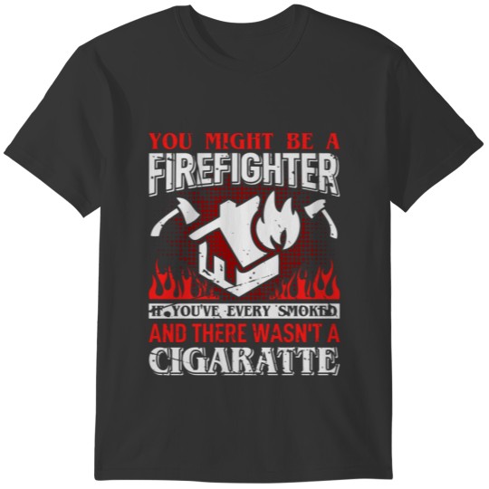 You Might Be a Firefighter Funny Firefighters Gift T Shirts