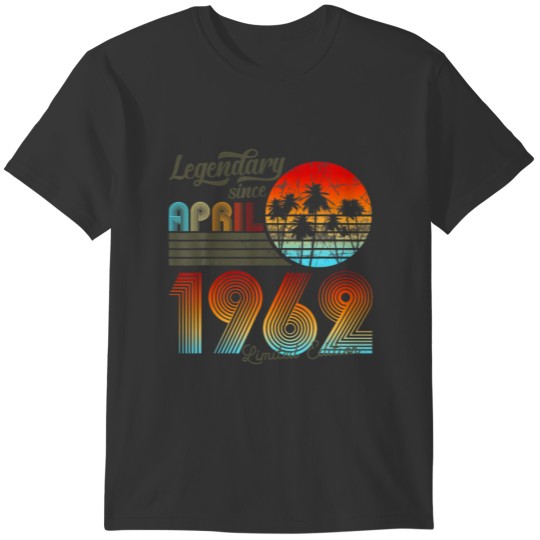 60. Birthday 60 Legendary Since April 1962 T Shirts