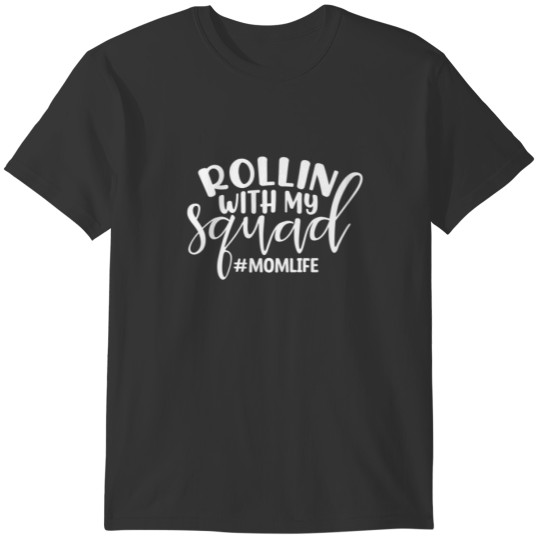 Rollin With My Squad Mom Life Funny Mom Quote T Shirts