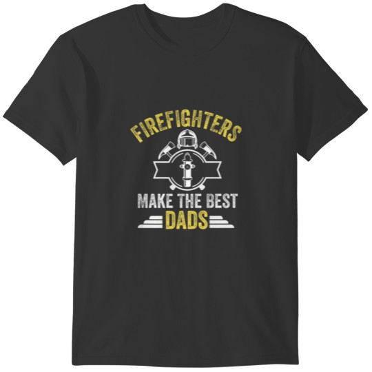 Firefighters Make The Best Dads Firefighter Father T Shirts