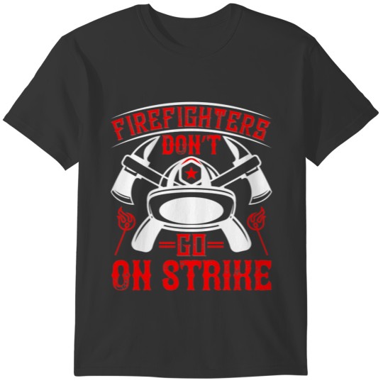 Firefighters Don't Go On Strike T Shirts