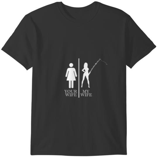 My fishing wife my wife and your wife T Shirts
