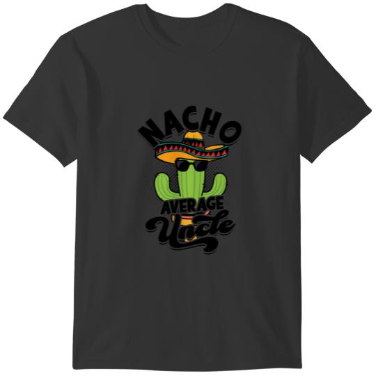 Nacho Average Uncle - uncle T Shirts