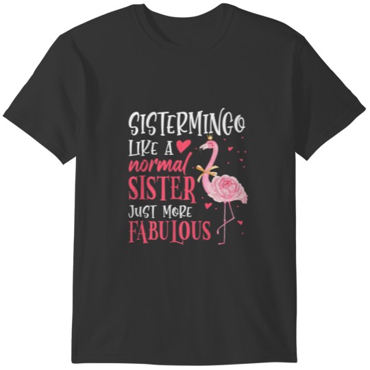 Flamingo Sistermingo Like A Normal Sister Gift Fun T Shirts