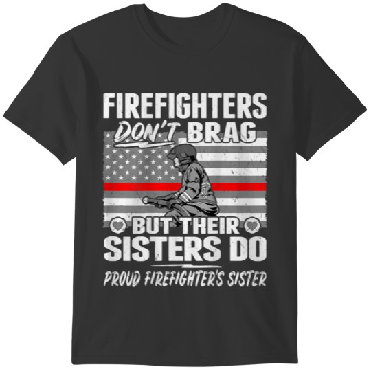 Firefighters Don't Brag Proud Firefighter Sister F T Shirts